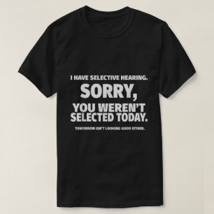 T-shirt Citation drôle sur l'ouïe sélective