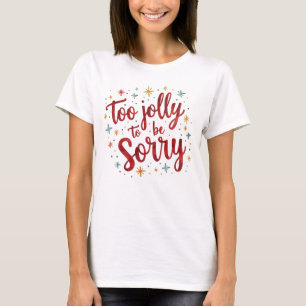 T-shirt Citation drôle trop joyeuse pour être désolée Noël