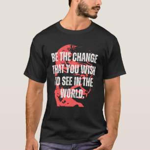 T-shirt Citation Gandhi Be The Change Citations Mahatma Ga