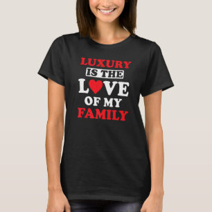 T-shirt Citation inspirante d'amour familial Le luxe est l