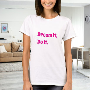 T-shirt Citation inspirante rose blanc rêve-le fais-le