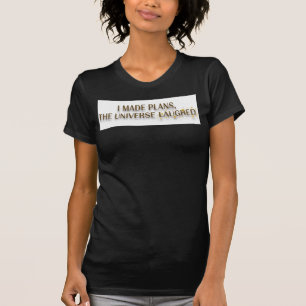 T-shirt Citation J'ai Fait Des Plans L'univers A Risu