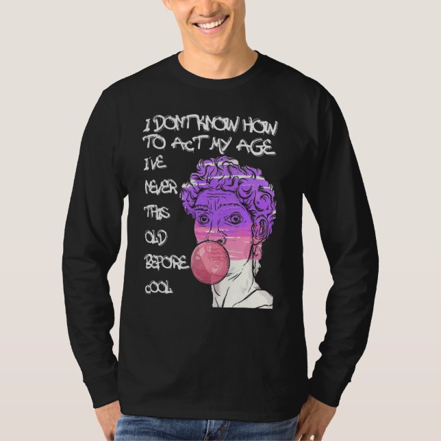 T-shirt Citation Je ne sais pas comment agir mon âge (Devant)