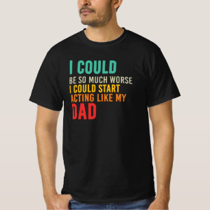 T-shirt Citation Je Pourrais Commencer à Agir Comme Mon Pè