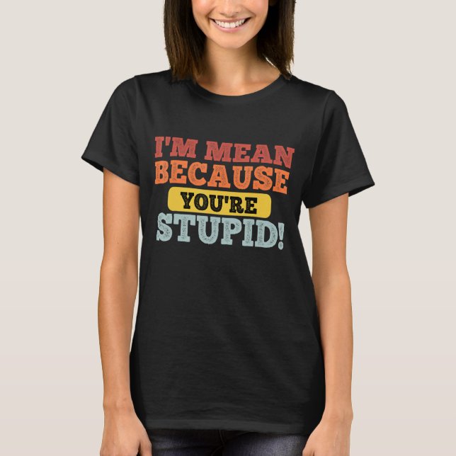 T-shirt Citation Je suis Moyenne parce que vous êtes STUPI (Devant)