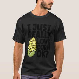 T-shirt Citation mignonne d'amateur de maïs Je suis juste 
