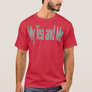 T-shirt Citation My Tea and Me