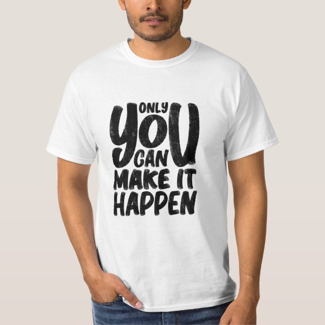 T-shirt citation "only_u_can_make_it_arrive" (Devant)