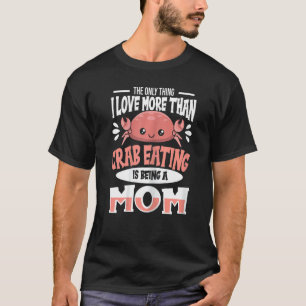 T-shirt Citation Pour Manger Un Crabe Pour Une Mère Qui Ma