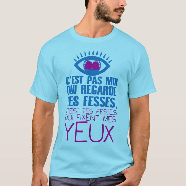 T-shirt citation regarde fesse fixent yeux oeil humour dro (Devant)