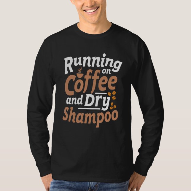 T-shirt Citation Sarcasme Au Café Et Shampooing Sec (Devant)