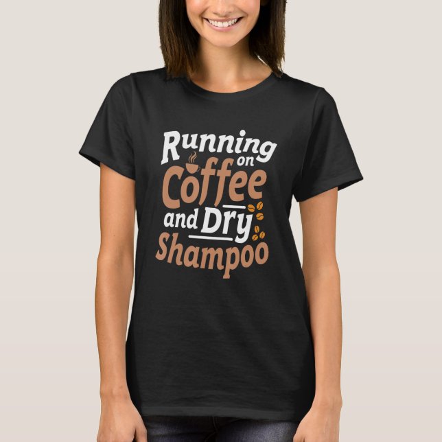 T-shirt Citation Sarcasme Au Café Et Shampooing Sec (Devant)