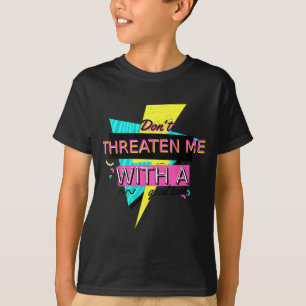 T-shirt Citation sarcastique drôle Ne me menacez pas avec