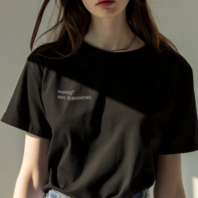 T-shirt Citation sarcastique "Guérir ? Non. Rebranding." F (Sarcastic Quote "Healing? Nah. Rebranding." Woman T-Shirt)
