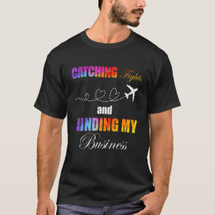 T-shirt Citation sur Prendre des Vols et M'occuper de Mes 