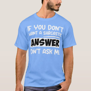 T-shirt Citations amusantes si vous ne voulez pas de répon