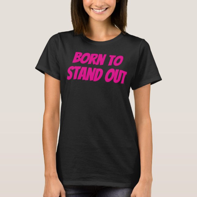 T-shirt Citations de filles nées pour se démarquer (Devant)