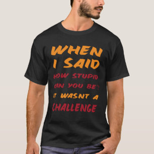 T-shirt Citations sarcastiques pour les gens stupides et a