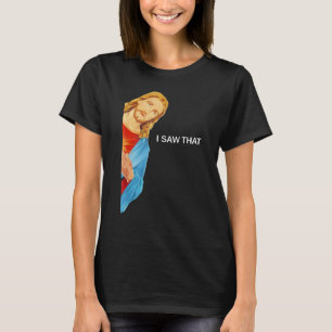 T-shirt Citer Jésus Mème J'ai vu que les femmes chrétienne