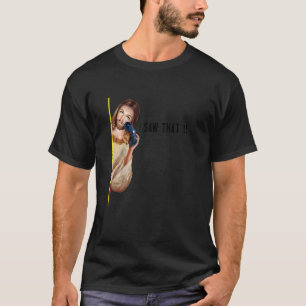 T-shirt Citer Jésus Mème J'ai vu que les femmes chrétienne