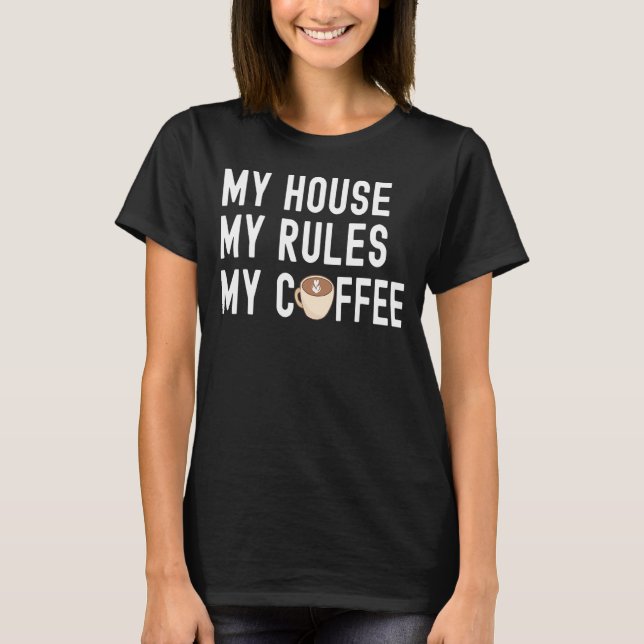 T-shirt Citer Le Café Ma Maison Mes Règles Mon Café (Devant)