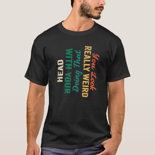 T-shirt Citer Que Vous Avez L'Air Vraiment Bizarre De Fair (Devant)