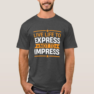 T-shirt Citez la vie pour exprimer et non pour impressionn