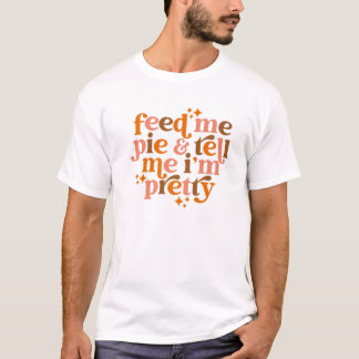 T-shirt Citrouille Pie Feed Me Pie Dites-moi que je suis p