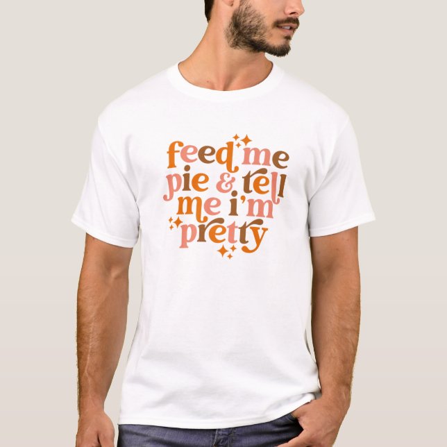 T-shirt Citrouille Pie Feed Me Pie Dites-moi que je suis p (Devant)