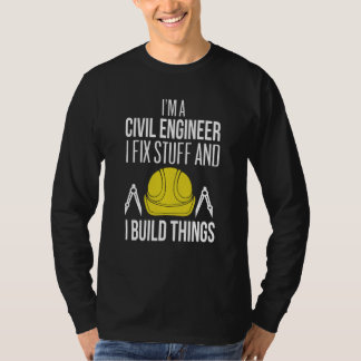T-shirt Civil Engineer I Fix Stuff I Build Things Civil En