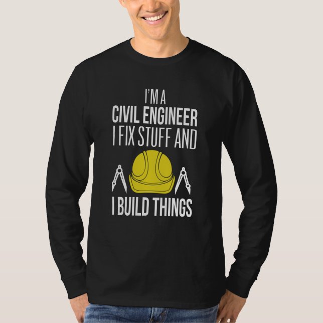 T-shirt Civil Engineer I Fix Stuff I Build Things Civil En (Devant)