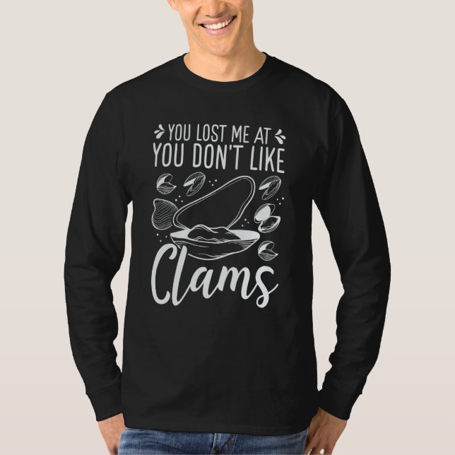 T-shirt Clam Digging You lost me at you dont like Clamming (Devant)