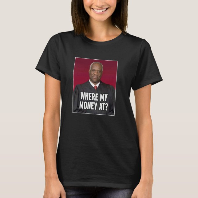 T-shirt Clarence Thomas Où Mon Argent À (Devant)