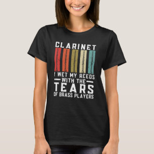 T-shirt Clarinet J'Ouvre Mes Reeds Avec Les Larmes De Pl E