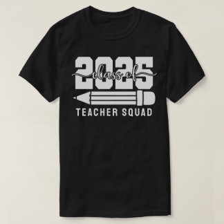 T-shirt Class of 2025 Teacher Squad