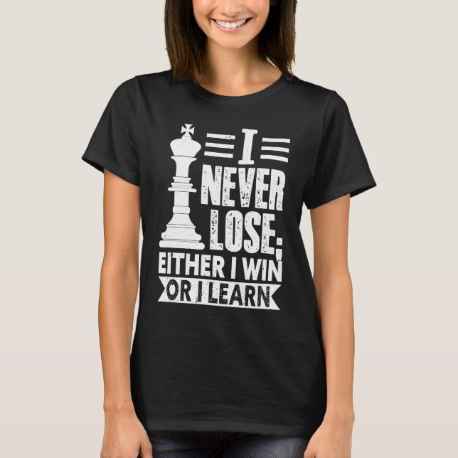 T-shirt Classic Chess  I Never Lose I Either Win Or Learn (Devant)