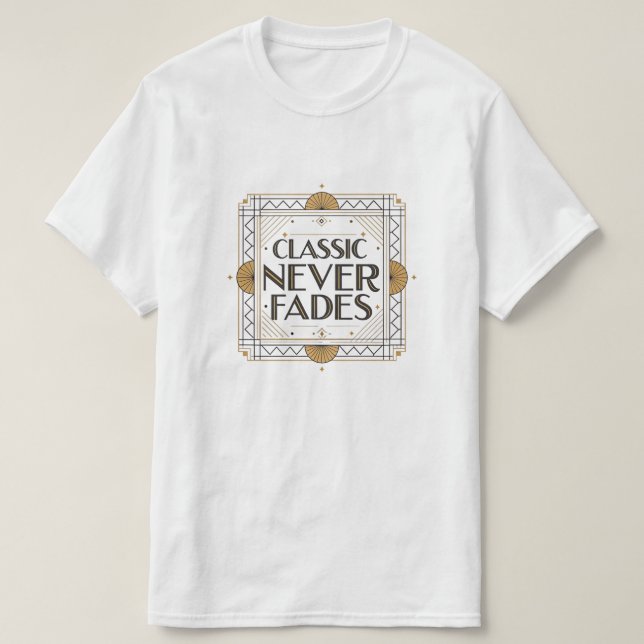 T-shirt Classic Jamais Fades : Art Déco Citation Design (Design devant)