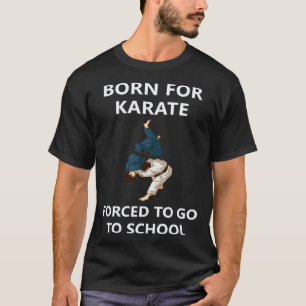 T-shirt Classique Né pour le karaté forcé d'aller à l'écol