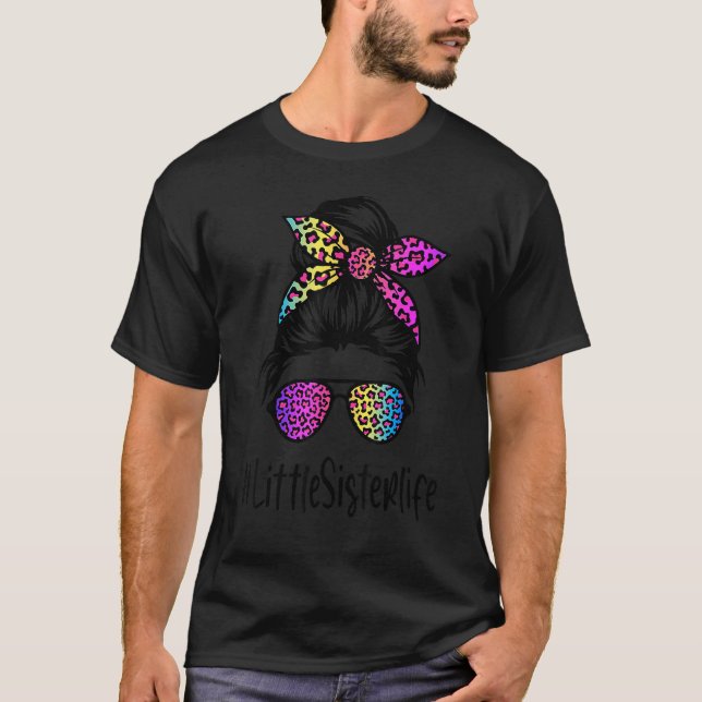 T-shirt Classy Little Sister life Messy Bun Rainbow Leopar (Devant)