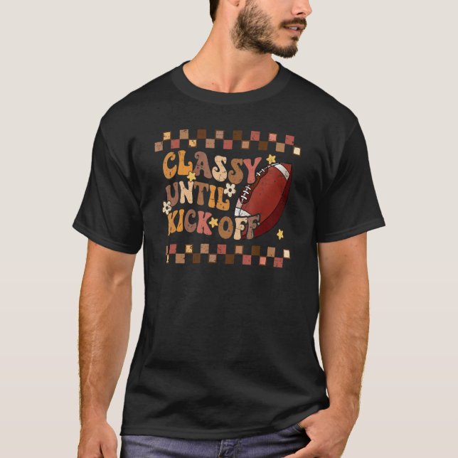 T-shirt Classy Until Kickoff Football retro Game Day Vibes (Devant)