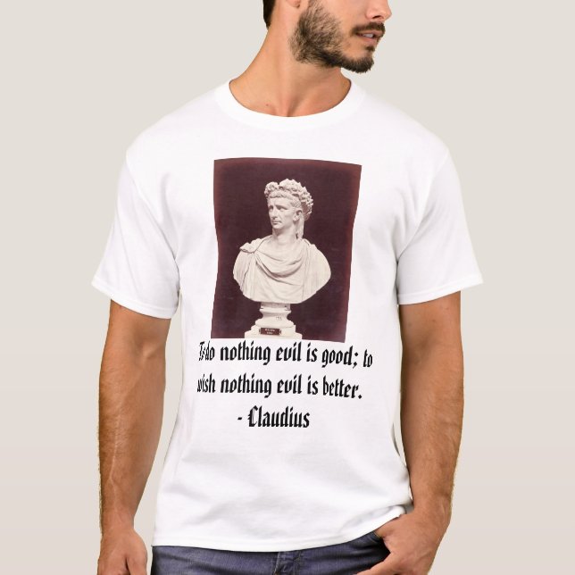 T-shirt Claudius, pour ne faire rien mauvais est bon ; (Devant)