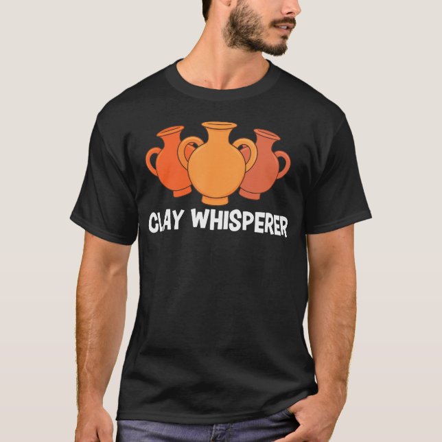 T-shirt Clay Whisperer Funny Pottery Ceramic Artist Potter (Devant)