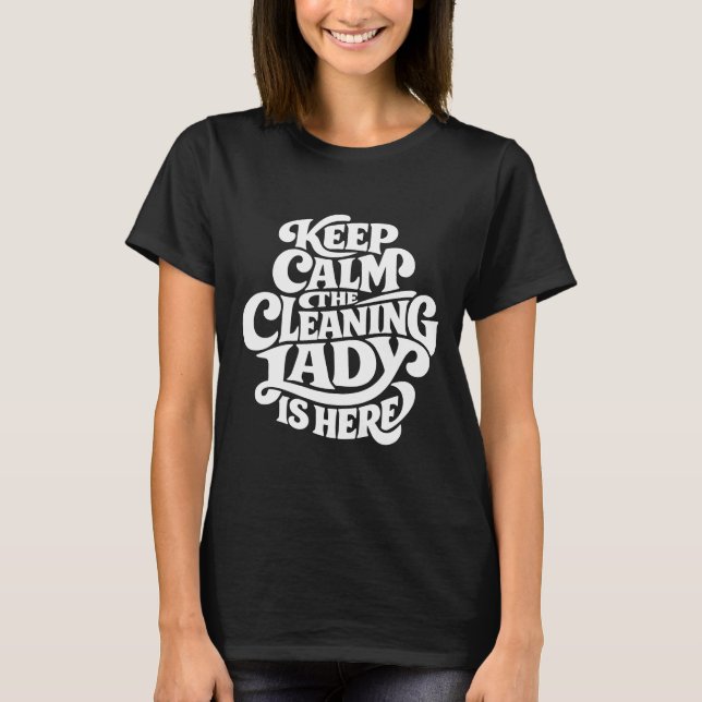 T-shirt Cleaning Lady is Here - Funny Housekeeping (Devant)