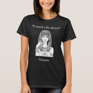 T-shirt Cléopâtre mignonne j'ai besoin de m'allonger drôle