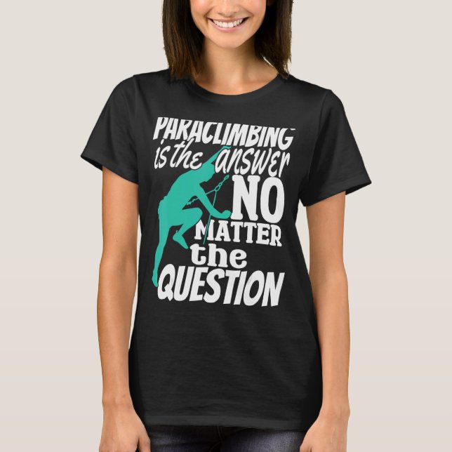 T-shirt Climber Rock Escalade Paraclimbing est ma réponse  (Devant)