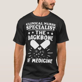 T-shirt Clinical Nurse Specialist The Backbone of Medicine