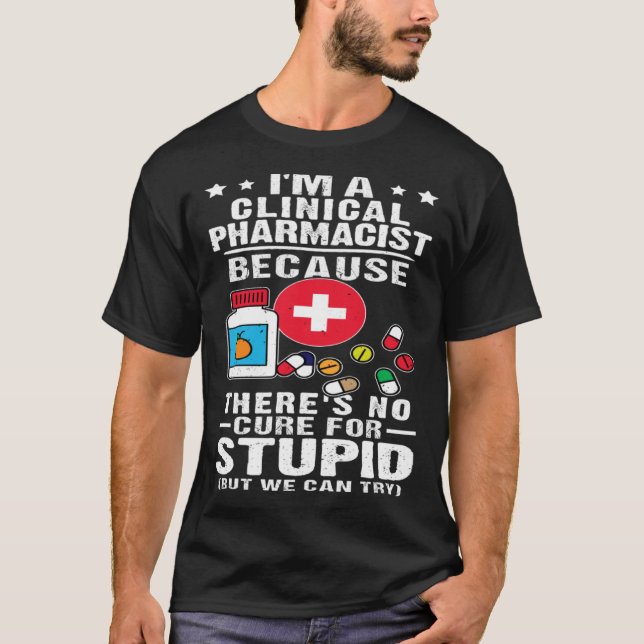 T-shirt Clinical Pharmacist There s No Cure For Stupid (Devant)