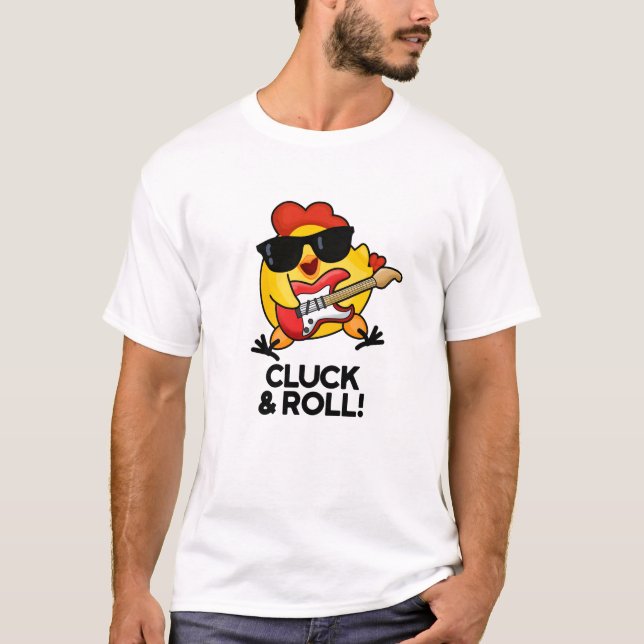 T-shirt Cluck And Roll Funny Rock n Roll Chicken Pun (Devant)