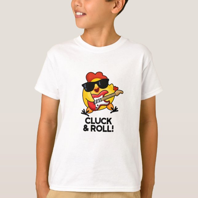 T-shirt Cluck And Roll Funny Rock n Roll Chicken Pun (Devant)