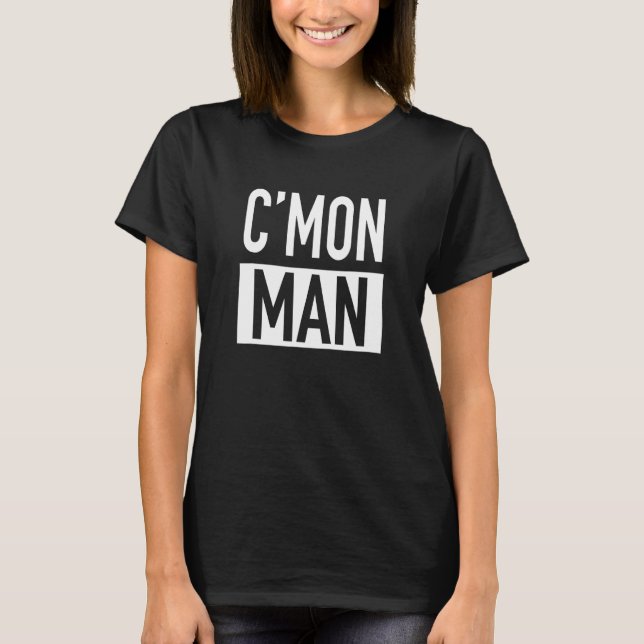 T-shirt C'mon Man (Come On Man) - Citation Populaire (Devant)